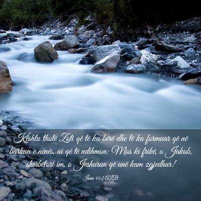 Picture 03 - Isaia 44:2 ALB - Kështu thotë Zoti që të ka bërë dhe të ka - Bible Verse Picture