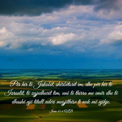 Picture 03 - Isaia 45:4 ALB - Për hir të Jakobit, shërbëtorit im, dhe për - Bible Verse Picture