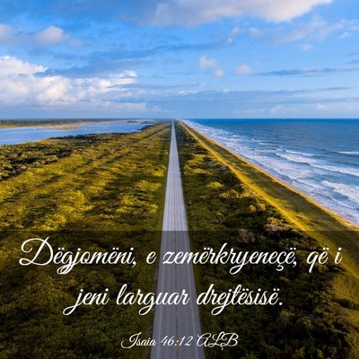 Picture 03 - Isaia 46:12 ALB - Dëgjomëni, e zemërkryeneçë, që i jeni - Bible Verse Picture