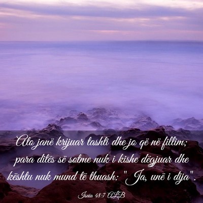 Picture 03 - Isaia 48:7 ALB - Ato janë krijuar tashti dhe jo që në fillim; - Bible Verse Picture