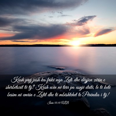 Picture 03 - Isaia 50:10 ALB - Kush prej jush ka frikë nga Zoti dhe dëgjon - Bible Verse Picture