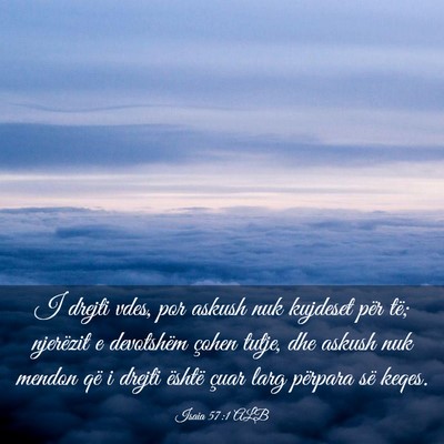 Picture 03 - Isaia 57:1 ALB - I drejti vdes, por askush nuk kujdeset për të; - Bible Verse Picture