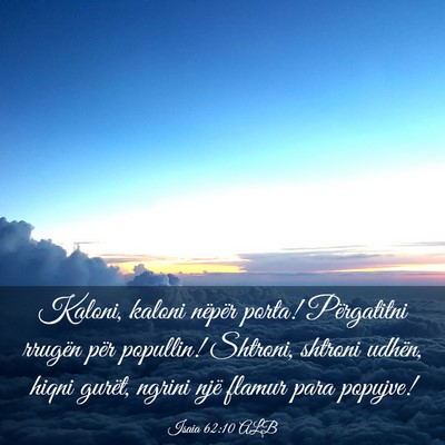 Picture 03 - Isaia 62:10 ALB - Kaloni, kaloni nëpër porta! Përgatitni rrugën - Bible Verse Picture