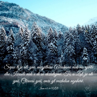 Picture 03 - Isaia 63:16 ALB - Sepse ti je ati ynë, megjithëse Abrahami nuk na - Bible Verse Picture