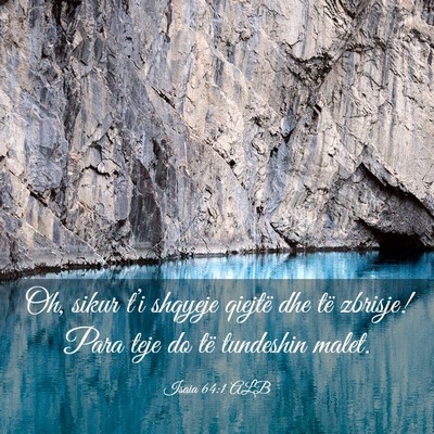Picture 03 - Isaia 64:1 ALB - Oh, sikur t’i shqyeje qiejtë dhe të zbrisje! - Bible Verse Picture