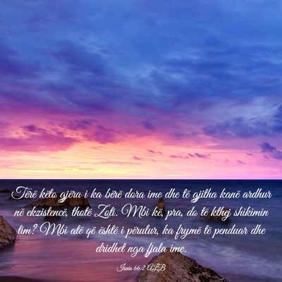 Picture 03 - Isaia 66:2 ALB - Tërë këto gjëra i ka bërë dora ime dhe të - Bible Verse Picture