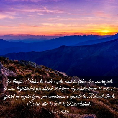 Picture 03 - Isaia 7:4 ALB - dhe thuaji: Shiko të rrish i qetë, mos ki - Bible Verse Picture