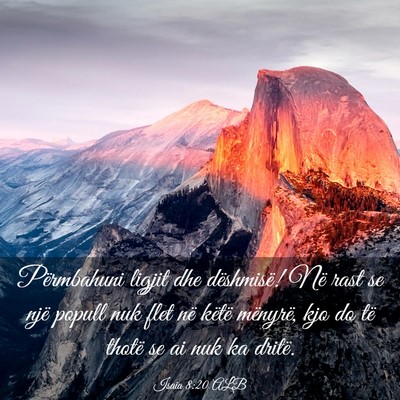 Picture 03 - Isaia 8:20 ALB - Përmbahuni ligjit dhe dëshmisë! Në rast se - Bible Verse Picture