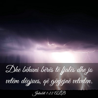Picture 03 - Jakobit 1:22 ALB - Dhe bëhuni bërës të fjalës dhe jo vetëm - Bible Verse Picture