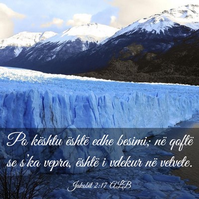 Picture 03 - Jakobit 2:17 ALB - Po kështu është edhe besimi; në qoftë se - Bible Verse Picture