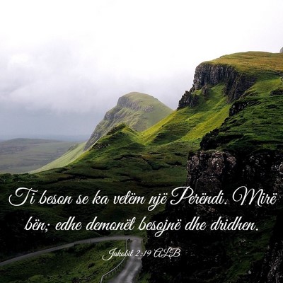 Picture 03 - Jakobit 2:19 ALB - Ti beson se ka vetëm një Perëndi. Mirë bën; - Bible Verse Picture