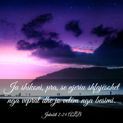 Picture 03 - Jakobit 2:24 ALB - Ju shikoni, pra, se njeriu shfajësohet nga - Bible Verse Picture