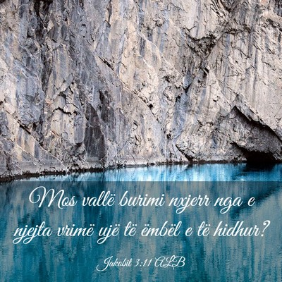 Picture 03 - Jakobit 3:11 ALB - Mos vallë burimi nxjerr nga e njejta vrimë ujë - Bible Verse Picture