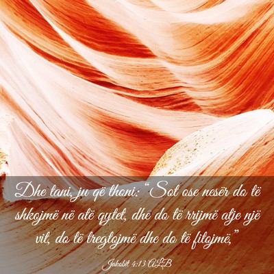 Picture 03 - Jakobit 4:13 ALB - Dhe tani, ju që thoni: “Sot ose nesër do të - Bible Verse Picture