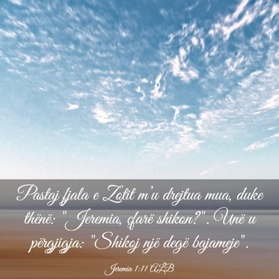 Picture 03 - Jeremia 1:11 ALB - Pastaj fjala e Zotit m’u drejtua mua, duke - Bible Verse Picture
