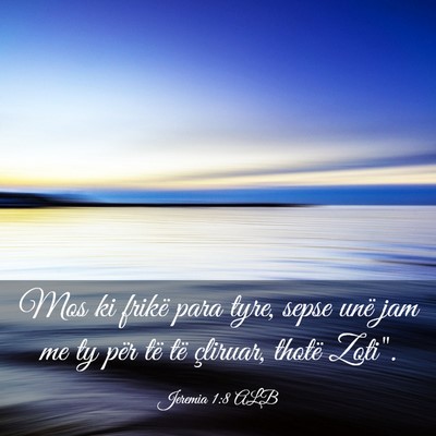 Picture 03 - Jeremia 1:8 ALB - Mos ki frikë para tyre, sepse unë jam me ty - Bible Verse Picture