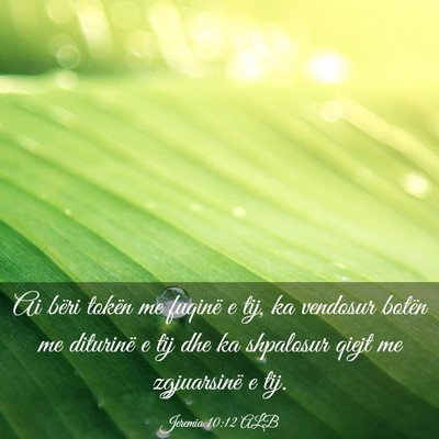 Picture 03 - Jeremia 10:12 ALB - Ai bëri tokën me fuqinë e tij, ka vendosur - Bible Verse Picture