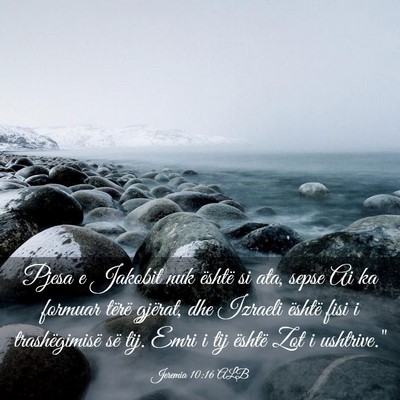 Picture 03 - Jeremia 10:16 ALB - Pjesa e Jakobit nuk është si ata, sepse Ai ka - Bible Verse Picture