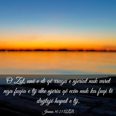 Picture 03 - Jeremia 10:23 ALB - O Zot, unë e di që rruga e njeriut nuk varet - Bible Verse Picture