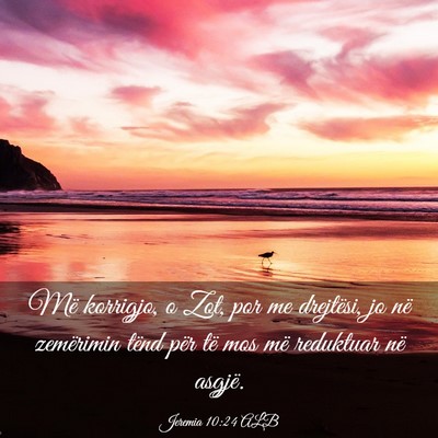 Picture 03 - Jeremia 10:24 ALB - Më korrigjo, o Zot, por me drejtësi, jo në - Bible Verse Picture