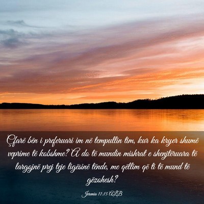 Picture 03 - Jeremia 11:15 ALB - Çfarë bën i preferuari im në tempullin tim, - Bible Verse Picture