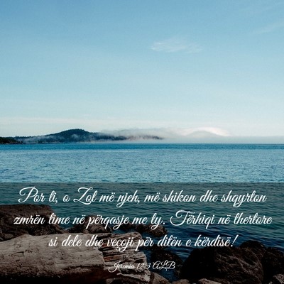 Picture 03 - Jeremia 12:3 ALB - Por ti, o Zot më njeh, më shikon dhe shqyrton - Bible Verse Picture