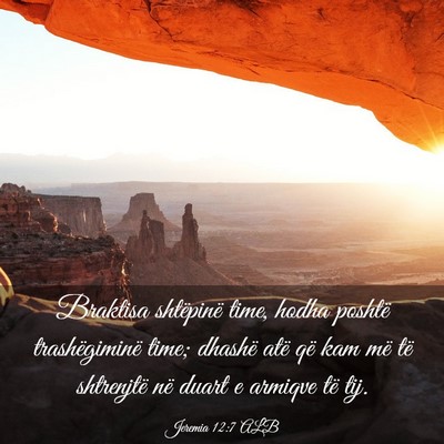 Picture 03 - Jeremia 12:7 ALB - Braktisa shtëpinë time, hodha poshtë - Bible Verse Picture