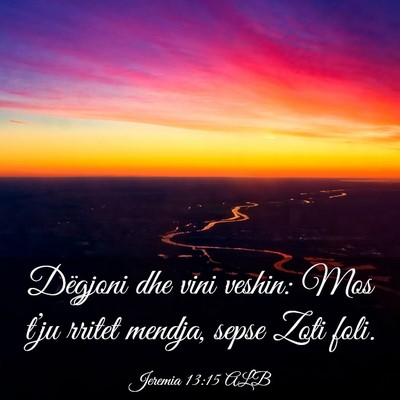 Picture 03 - Jeremia 13:15 ALB - Dëgjoni dhe vini veshin: Mos t’ju rritet - Bible Verse Picture