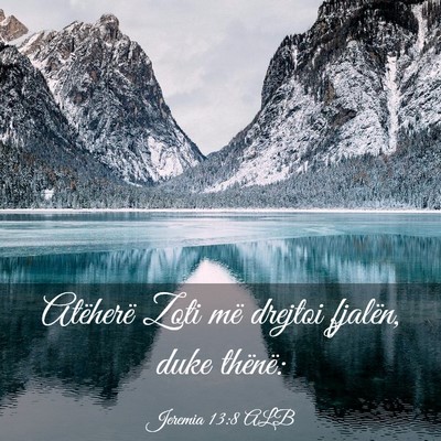 Picture 03 - Jeremia 13:8 ALB - Atëherë Zoti më drejtoi fjalën, duke - Bible Verse Picture