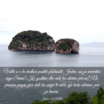 Picture 03 - Jeremia 14:19 ALB - Vallë a e ke hedhur poshtë plotësisht Judën, - Bible Verse Picture