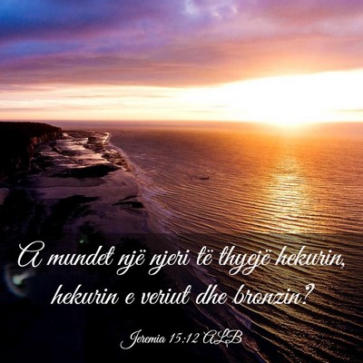 Picture 03 - Jeremia 15:12 ALB - A mundet një njeri të thyejë hekurin, hekurin - Bible Verse Picture