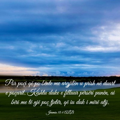 Picture 03 - Jeremia 18:4 ALB - Por poçi që po bënte me argjilën u prish në - Bible Verse Picture