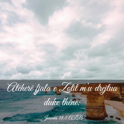 Picture 03 - Jeremia 18:5 ALB - Atëherë fjala e Zotit m’u drejtua duke - Bible Verse Picture
