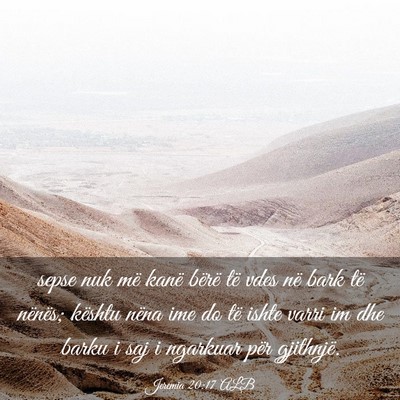 Picture 03 - Jeremia 20:17 ALB - sepse nuk më kanë bërë të vdes në bark të - Bible Verse Picture