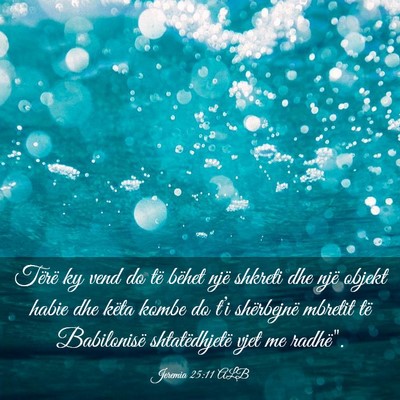 Picture 03 - Jeremia 25:11 ALB - Tërë ky vend do të bëhet një shkreti dhe - Bible Verse Picture