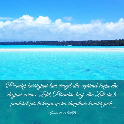 Picture 03 - Jeremia 26:13 ALB - Prandaj korrigjoni tani rrugët dhe veprimet - Bible Verse Picture