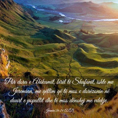 Picture 03 - Jeremia 26:24 ALB - Por dora e Ahikamit, birit të Shafanit, ishte me - Bible Verse Picture