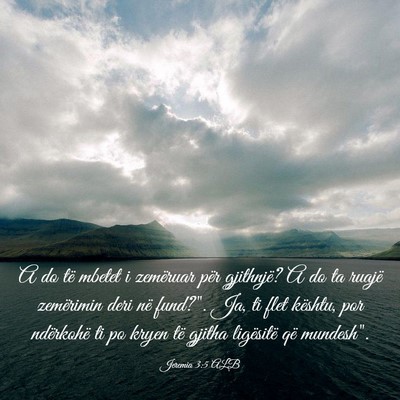 Picture 03 - Jeremia 3:5 ALB - A do të mbetet i zemëruar për gjithnjë? A do - Bible Verse Picture