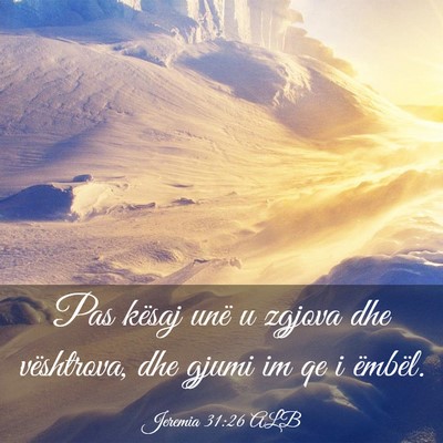 Picture 03 - Jeremia 31:26 ALB - Pas kësaj unë u zgjova dhe vështrova, dhe - Bible Verse Picture