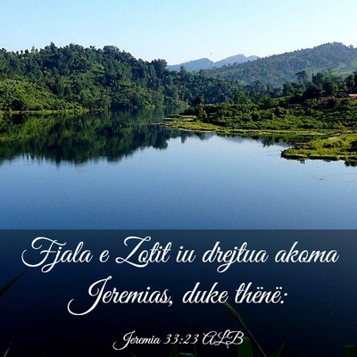 Picture 03 - Jeremia 33:23 ALB - Fjala e Zotit iu drejtua akoma Jeremias, duke - Bible Verse Picture
