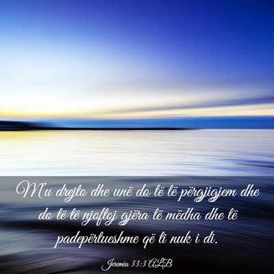 Picture 03 - Jeremia 33:3 ALB - M’u drejto dhe unë do të të përgjigjem dhe - Bible Verse Picture