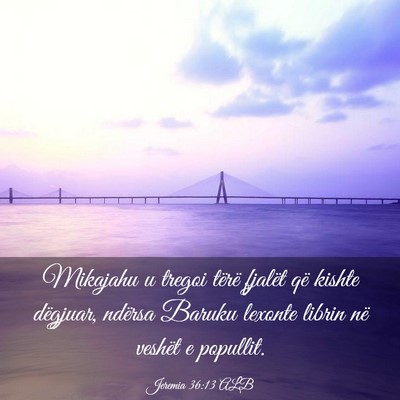 Picture 03 - Jeremia 36:13 ALB - Mikajahu u tregoi tërë fjalët që kishte - Bible Verse Picture