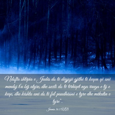 Picture 03 - Jeremia 36:3 ALB - Ndofta shtëpia e Judës do të dëgjojë gjithë - Bible Verse Picture