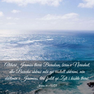 Picture 03 - Jeremia 36:4 ALB - Atëherë Jeremia thirri Barukun, birin e - Bible Verse Picture