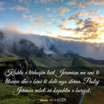 Picture 03 - Jeremia 38:13 ALB - Kështu e tërhoqën lart Jeremian me anë të - Bible Verse Picture