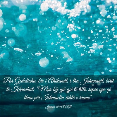 Picture 03 - Jeremia 40:16 ALB - Por Gedaliahu, bir i Ahikamit, i tha Johananit, - Bible Verse Picture