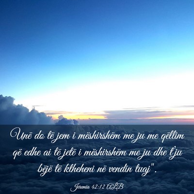 Picture 03 - Jeremia 42:12 ALB - Unë do të jem i mëshirshëm me ju me qëllim - Bible Verse Picture