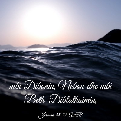 Picture 03 - Jeremia 48:22 ALB - mbi Dibonin, Nebon dhe mbi - Bible Verse Picture