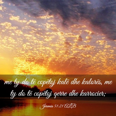Picture 03 - Jeremia 51:21 ALB - me ty do të copëtoj kalë dhe kalorës, me ty - Bible Verse Picture