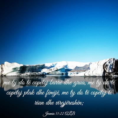 Picture 03 - Jeremia 51:22 ALB - me ty do të copëtoj burrë dhe grua, me ty do - Bible Verse Picture